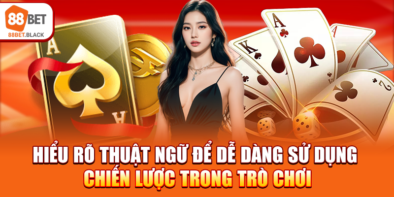 Hiểu rõ thuật ngữ để dễ dàng sử dụng chiến lược trong trò chơi