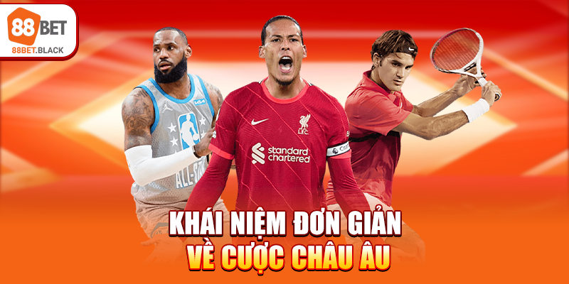 Khái niệm đơn giản về cược châu Âu